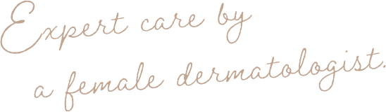 Expert care by a female dermatologist.