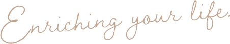 Enriching your life.